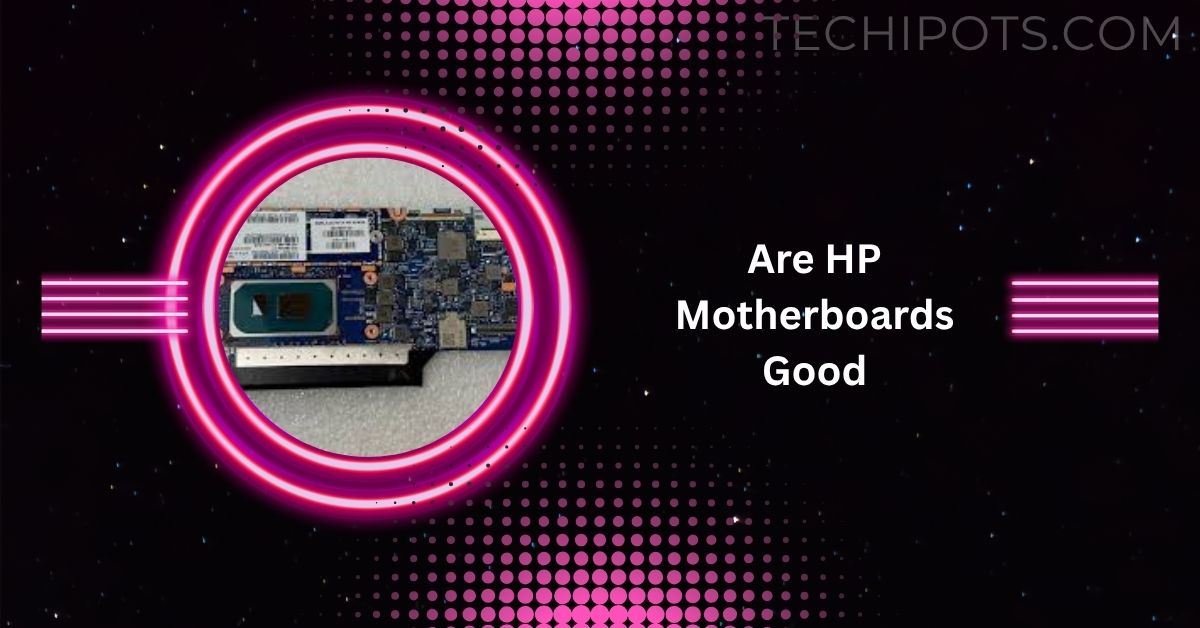 Are HP Motherboards Good